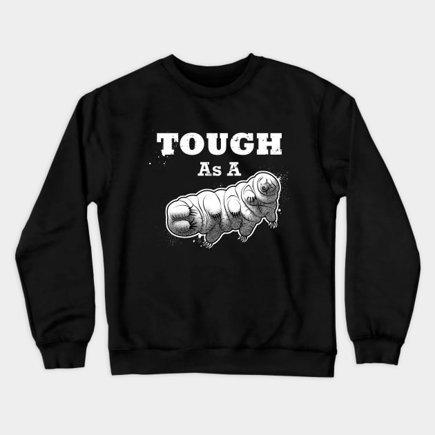 Tough as a Tardigrade Crewneck Sweatshirt by hereticwear